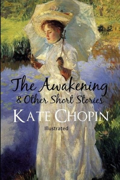 The awakening, and other stories Illustrated - Kate Chopin - Bøker - Independently Published - 9798700254045 - 25. januar 2021