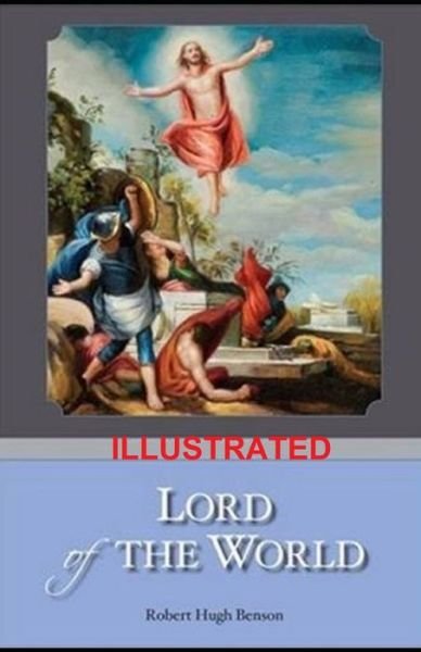 Lord of the World Illustrated - Robert Hugh Benson - Boeken - Independently Published - 9798700689045 - 26 januari 2021
