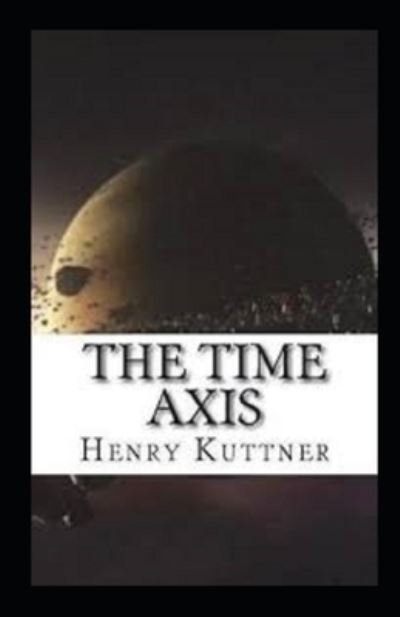 Cover for Henry Kuttner · The Time Axis Annotated (Paperback Book) (2021)