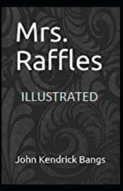 Mrs. Raffles Illustrated - John Kendrick Bangs - Livros - Independently Published - 9798740247045 - 18 de abril de 2021