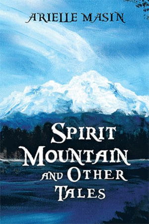 Cover for Arielle Masin · Spirit Mountain and Other Tales (Bog) (2022)