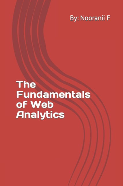 Cover for Nooranii F · The Fundamentals of Web Analytics (Paperback Book) (2022)