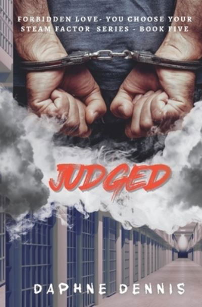 Judged: A Forbidden Love, You Choose Your Steam Factor series, Book 5 - Forbidden Love: You Choose Your Steam Factor - Daphne Dennis - Kirjat - Independently Published - 9798844510045 - maanantai 8. elokuuta 2022