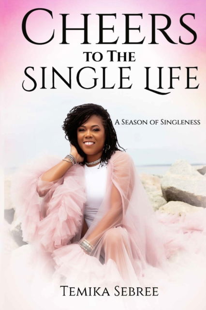 Cover for Temika Shkunda Sebree · Cheers To The Single Life: A Season of Singleness (Paperback Bog) (2022)