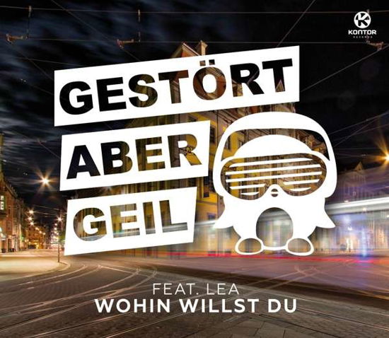 Wohin Willst Du - Gestört Aber Geil Feat. Lea - Musik - KONTOR - 4250117680046 - 23. juni 2017