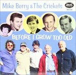 Before I Grow Too Old - Mike Berry & Crickets - Musik - ROLLERCOASTER - 5012814005046 - 15 februari 2011