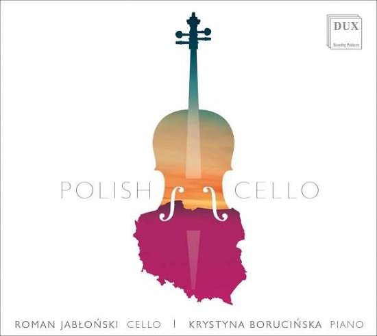 Polish Cello - Chopin / Jablonski / Borucinska - Musik - DUX - 5902547013046 - 2. marts 2018