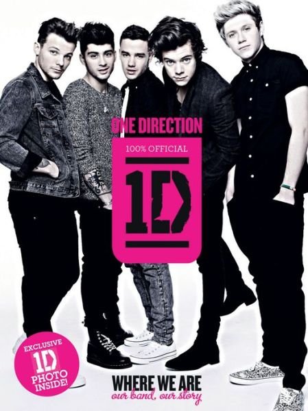 One Direction: Where We Are: Our Band, Our Story: 100% Official - One Direction - Kirjat - HarperCollins - 9780062219046 - tiistai 27. elokuuta 2013