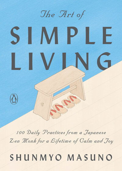 Cover for Shunmyo Masuno · The Art of Simple Living: 100 Daily Practices from a Japanese Zen Monk for a Lifetime of Calm and Joy (Inbunden Bok) (2019)