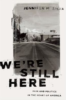 Cover for Silva, Jennifer M. (Assistant Professor of Sociology, Assistant Professor of Sociology, Bucknell University) · We're Still Here: Pain and Politics in the Heart of America (Hardcover Book) (2019)