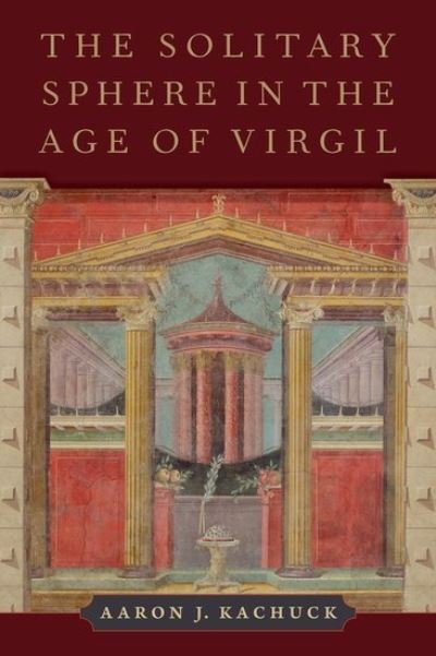 Cover for Kachuck, Aaron J. (Junior Research Fellow in Latin and Neo-Latin Literature, Junior Research Fellow in Latin and Neo-Latin Literature, Trinity College, Cambridge) · The Solitary Sphere in the Age of Virgil (Hardcover Book) (2022)