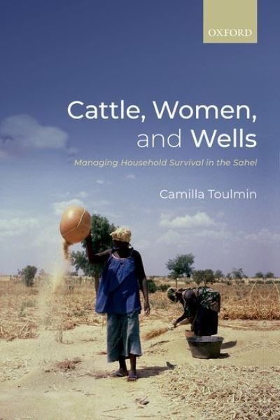 Cover for Toulmin, Camilla (Professor in Practice at the University of Lancaster's Environment Centre (LEC), Professor in Practice at the University of Lancaster's Environment Centre (LEC), Lancaster University) · Cattle, Women, and Wells: Managing Household Survival in the Sahel (Paperback Book) (2021)