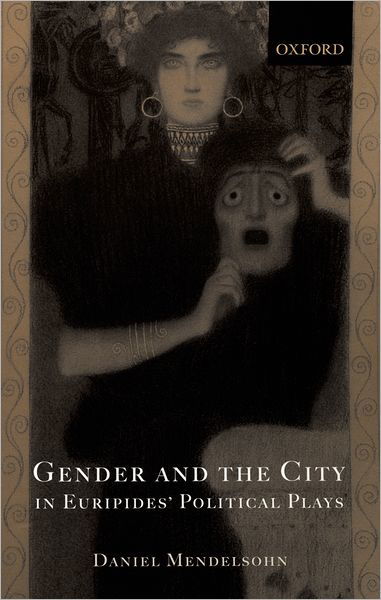 Cover for Mendelsohn, Daniel (Writer and critic living in New York and Lecturer in the Department of Classics at Princeton University) · Gender and the City in Euripides' Political Plays (Paperback Bog) [New edition] (2005)