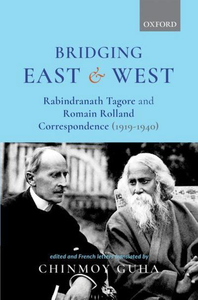 Bridging East and West: Rabindranath Tagore and Romain Rolland Correspondence (1919-1940) - Chinmoy Guha - Bücher - OUP India - 9780199489046 - 23. Mai 2019