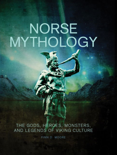 Cover for Finn D Moore · Norse Mythology: The Gods, Heroes, Monsters and Legends of the Viking Culture (Hardcover Book) (2024)