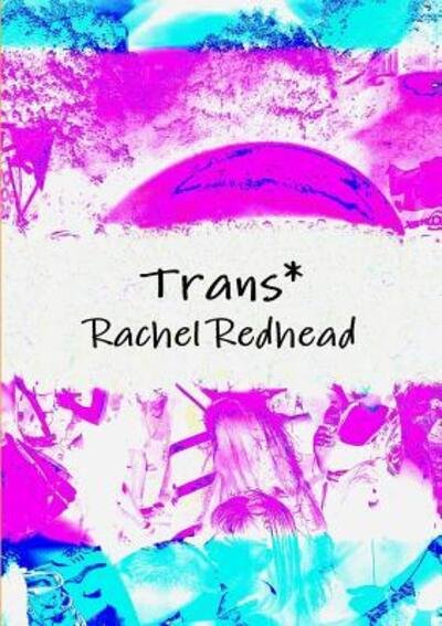 Cover for Rachel Redhead · Trans* (Paperback Book) (2017)