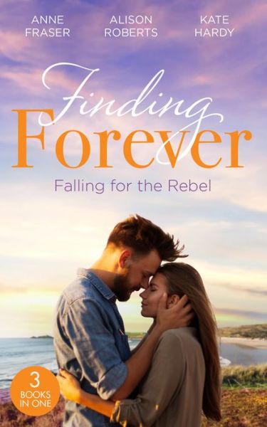 Cover for Anne Fraser · Finding Forever: Falling For The Rebel: St Piran's: Daredevil, Doctor...Dad! (St Piran's Hospital) / St Piran's: the Brooding Heart Surgeon / St Piran's: the Fireman and Nurse Loveday (Paperback Book) (2022)