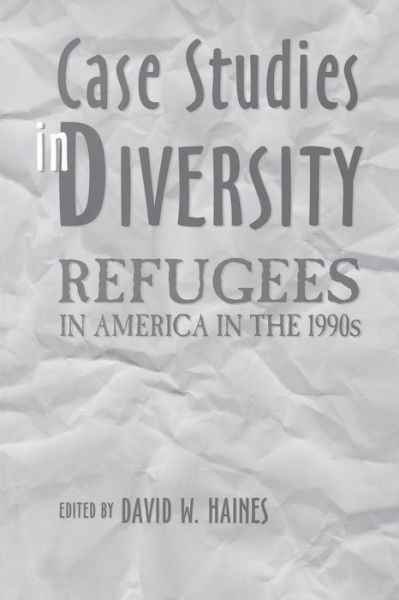 Case Studies in Diversity: Refugees in America in the 1990s - David W. Haines - Books - Bloomsbury Publishing Plc - 9780275958046 - January 14, 1997