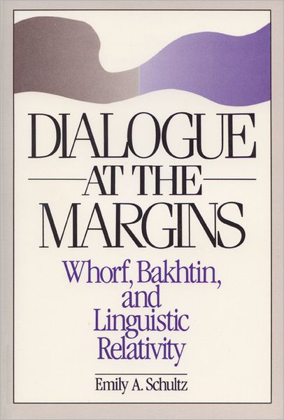 Cover for Emily A. Schultz · Dialogue at the Margins: Whorf, Bakhtin and Linguistic Relativity (Paperback Book) (1990)