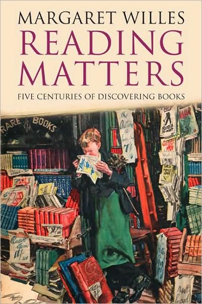 Cover for Margaret Willes · Reading Matters: Five Centuries of Discovering Books (Paperback Book) (2010)