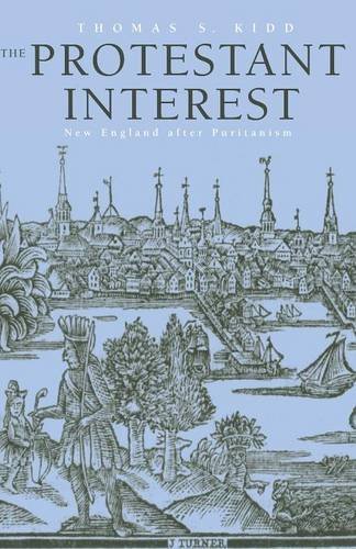 The Protestant Interest: New England After Puritanism - Thomas S. Kidd - Livros - Yale University Press - 9780300205046 - 3 de setembro de 2013