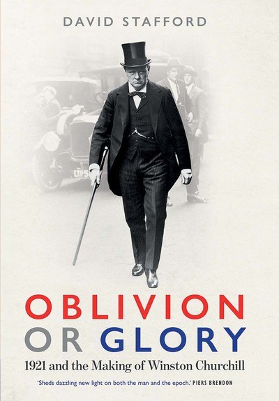 Cover for David Stafford · Oblivion or Glory: 1921 and the Making of Winston Churchill (Hardcover Book) (2019)