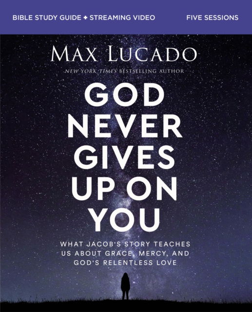 Cover for Max Lucado · God Never Gives Up on You Bible Study Guide plus Streaming Video: What Jacob’s Story Teaches Us About Grace, Mercy, and God’s Relentless Love (Paperback Bog) (2023)