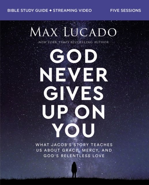 Cover for Max Lucado · God Never Gives Up on You Bible Study Guide plus Streaming Video: What Jacob’s Story Teaches Us About Grace, Mercy, and God’s Relentless Love (Pocketbok) (2023)