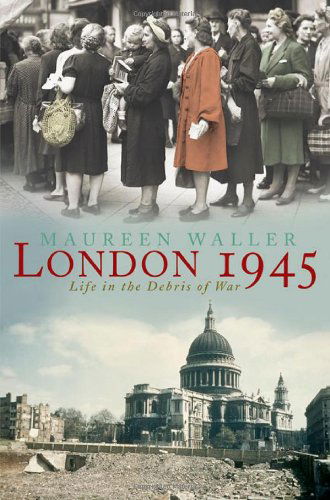 Cover for Maureen Waller · London 1945: Life in the Debris of War (Paperback Book) [First edition] (2006)