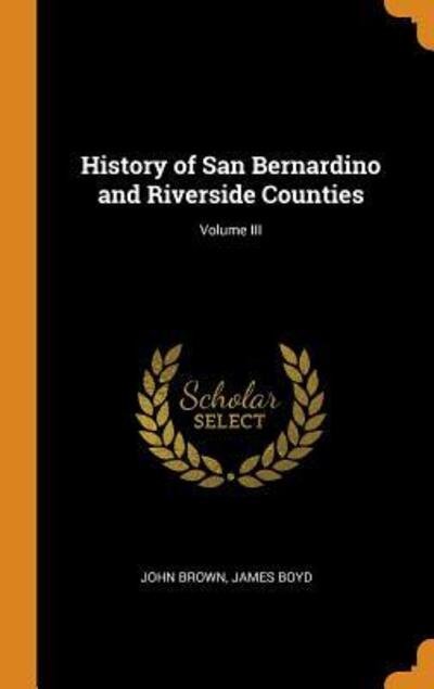 Cover for John Brown · History of San Bernardino and Riverside Counties; Volume III (Hardcover Book) (2018)
