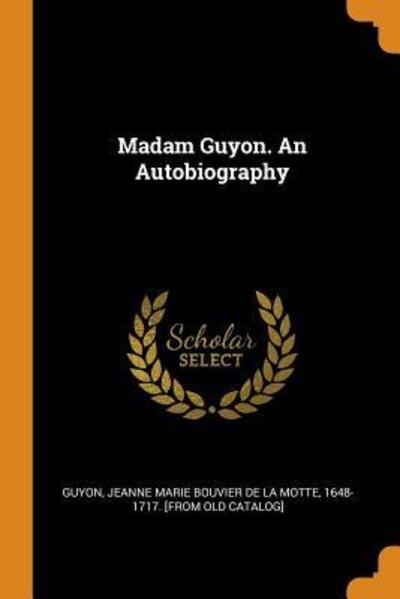 Cover for Jeanne Marie Bouvier De La Motte Guyon · Madam Guyon. An Autobiography (Paperback Book) (2018)