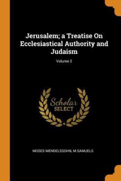 Cover for Moses Mendelssohn · Jerusalem; A Treatise on Ecclesiastical Authority and Judaism; Volume 2 (Pocketbok) (2018)