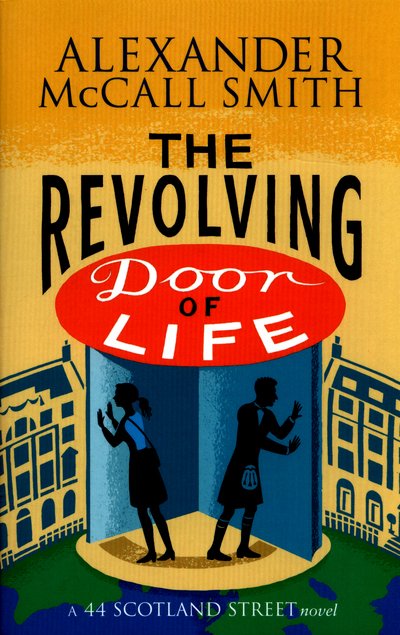Cover for Alexander McCall Smith · The Revolving Door of Life - 44 Scotland Street (Paperback Bog) (2016)