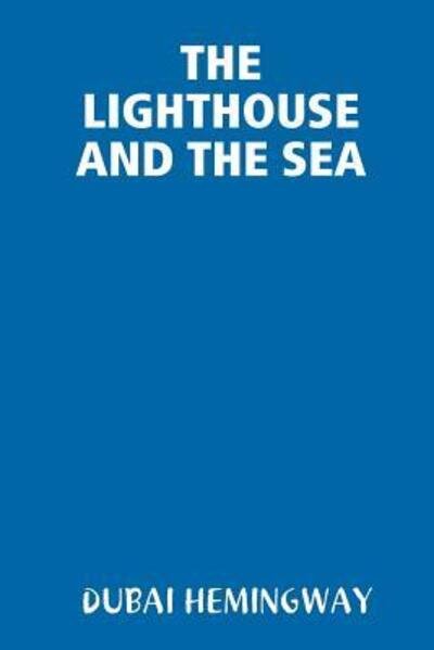 Cover for Dubai Hemingway · The Lighthouse and the Sea (Pocketbok) (2018)