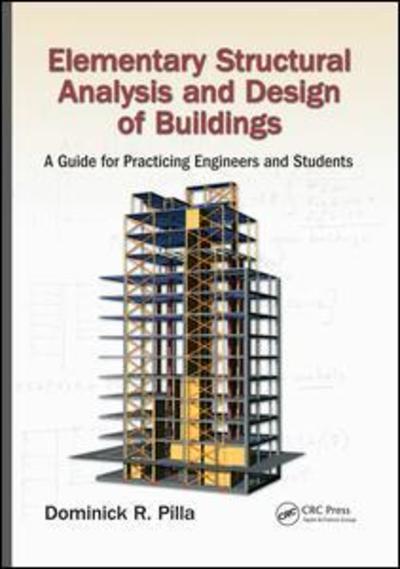 Cover for Pilla, Dominick (Dominick R. Pilla Associates, Nyack, New Jersey, USA) · Elementary Structural Analysis and Design of Buildings: A Guide for Practicing Engineers and Students (Paperback Book) (2019)