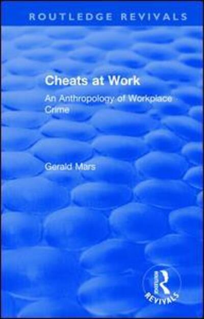 Cover for Gerald Mars · Cheats at Work: An Anthropology of Workplace Crime - Routledge Revivals (Hardcover Book) (2018)