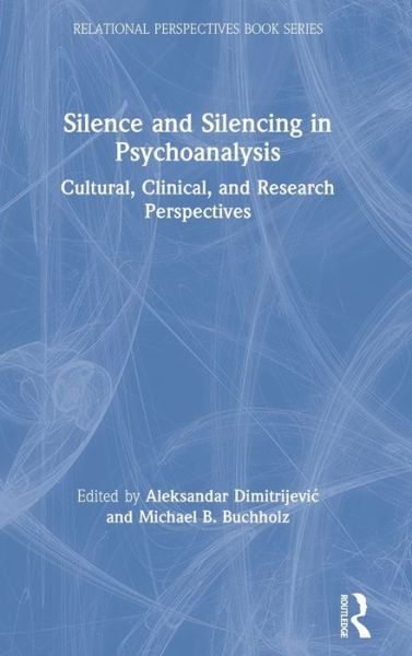 Aleksandar Dimitrijevic · Silence and Silencing in Psychoanalysis: Cultural, Clinical, and Research Perspectives - Relational Perspectives Book Series (Hardcover bog) (2020)