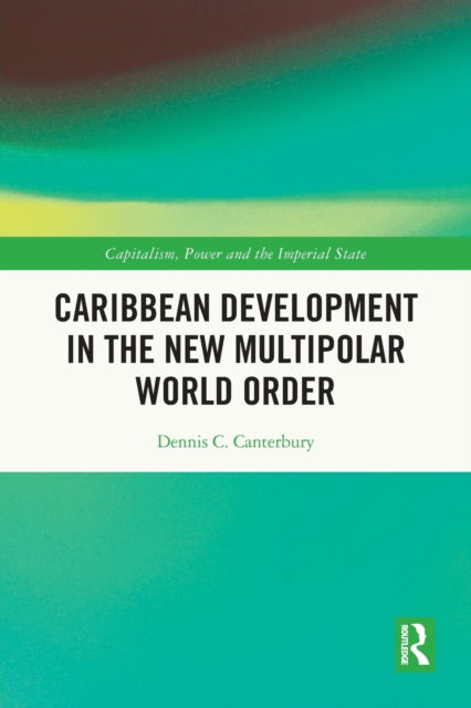 Cover for Canterbury, Dennis C. (Eastern Connecticut State University, USA) · Caribbean Development in the New Multipolar World Order - Capitalism, Power and the Imperial State (Paperback Book) (2023)