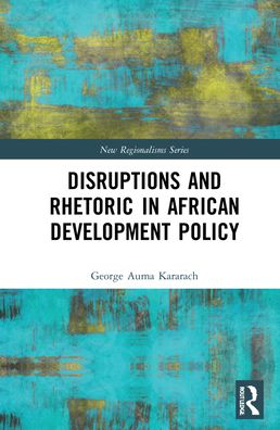 Cover for Kararach, George Auma (The African Development Bank Group, Cote d'lvoire) · Disruptions and Rhetoric in African Development Policy - New Regionalisms Series (Hardcover Book) (2022)