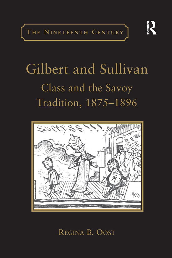 Cover for Regina B. Oost · Gilbert and Sullivan: Class and the Savoy Tradition, 1875-1896 - The Nineteenth Century Series (Paperback Book) (2019)