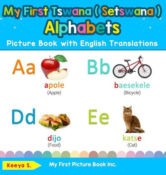 My First Tswana  Alphabets Picture Book with English Translations Bilingual Early Learning and Easy Teaching Tswana  Books for Kids - Keeya S - Books - My First Picture Book Inc. - 9780369602046 - December 12, 2019