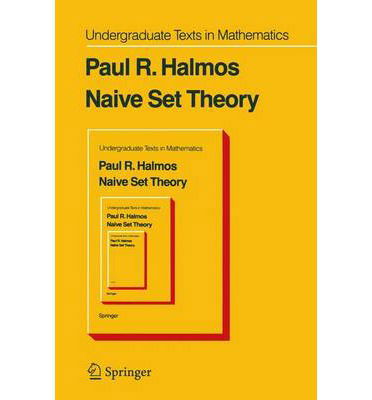 Cover for Paul R. Halmos · Naive Set Theory - Undergraduate Texts in Mathematics (Paperback Book) [Softcover Reprint of the Original 1st Ed. 1974 edition] (2014)