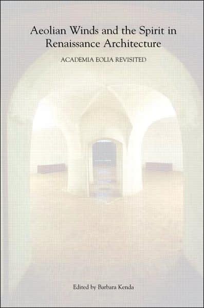 Aeolian Winds and the Spirit in Renaissance Architecture: Academia Eolia Revisited (Paperback Bog) [New edition] (2006)