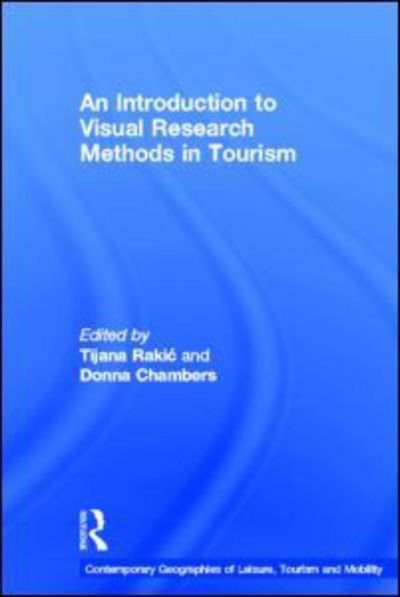 Cover for Tijana Rakic · An Introduction to Visual Research Methods in Tourism - Contemporary Geographies of Leisure, Tourism and Mobility (Innbunden bok) (2011)