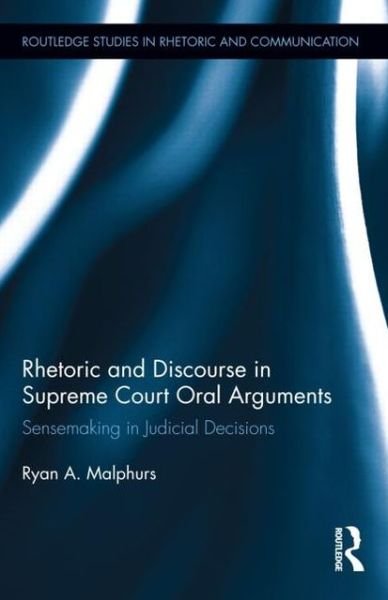 Cover for Malphurs, Ryan (Courtroom Sciences, Inc., USA) · Rhetoric and Discourse in Supreme Court Oral Arguments: Sensemaking in Judicial Decisions - Routledge Studies in Rhetoric and Communication (Gebundenes Buch) (2012)