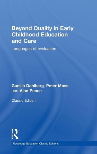 Cover for Dahlberg, Gunilla (Institute of Education, Stockholm, Sweden) · Beyond Quality in Early Childhood Education and Care: Languages of evaluation - Routledge Education Classic Edition (Gebundenes Buch) (2013)