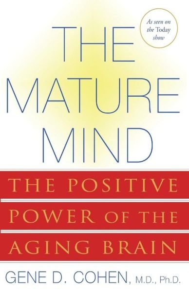 Cover for Gene Cohen · The Mature Mind: The Positive Power of the Aging Brain (Pocketbok) [New edition] (2006)