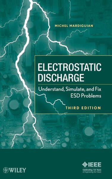 Electro Static Discharge: Understand, Simulate, and Fix ESD Problems - Michel Mardiguian - Books - John Wiley & Sons Inc - 9780470397046 - October 23, 2009