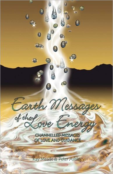 Cover for Peter Ashley · Earth Messages of the Love Energy: Channelled Messages of Love and Guidance (Paperback Book) (2011)