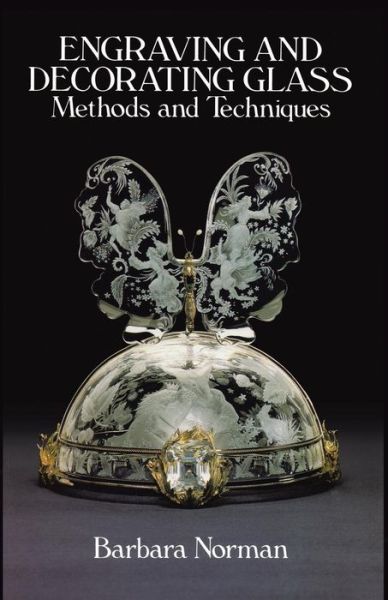 Cover for Barbara Norman · Engraving and Decorating Glass: Methods and Techniques: Methods and Techniques (Paperback Book) [New edition] (2011)